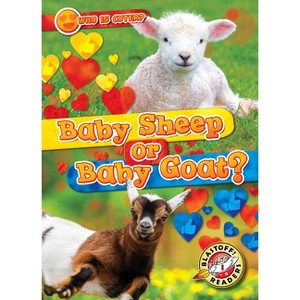 Baby Sheep or Baby Goat? - (Who Is Cuter?) by  Christina Leaf (Paperback) - 1 of 1