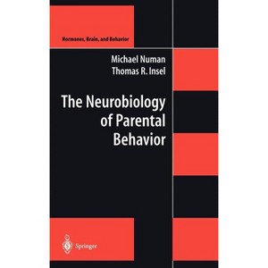 The Neurobiology of Parental Behavior - (Hormones, Brain, and Behavior) by  Michael Numan & Thomas R Insel (Hardcover) - 1 of 1