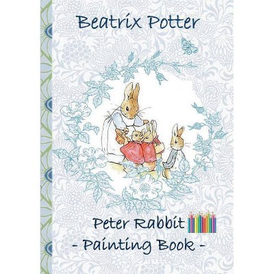 Peter Rabbit Painting Book - by  Beatrix Potter & Elizabeth M Potter (Paperback)