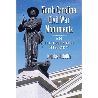 North Carolina Civil War Monuments - by  Douglas J Butler (Paperback)