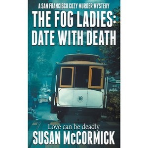 The Fog Ladies - (A San Francisco Cozy Murder Mystery) by  Susan McCormick (Paperback) - 1 of 1