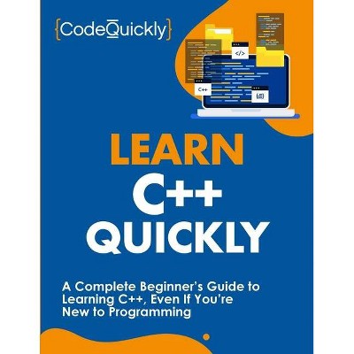 Learn C++ Quickly - by  Code Quickly (Paperback)