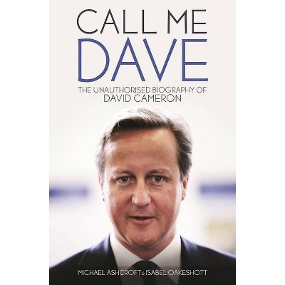 Call Me Dave - by  Michael Ashcroft & Isabel Oakeshott (Hardcover)