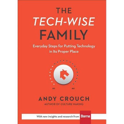 The Tech-Wise Family - by  Andy Crouch (Hardcover)