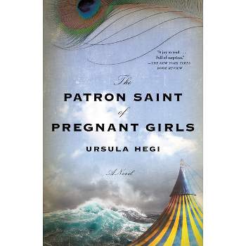 The Patron Saint of Pregnant Girls - by  Ursula Hegi (Paperback)