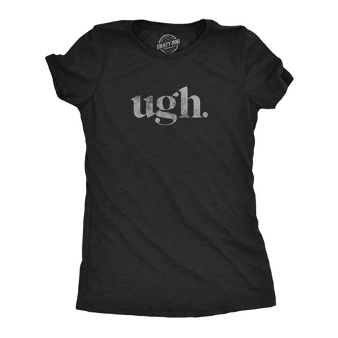 Womens Ugh. Tshirt Funny Sarcastic Eye Roll Graphic Novelty Vintage Tee - Crazy Dog Women's T Shirt - image 1 of 4