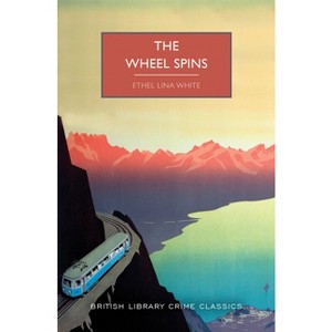 The Wheel Spins - (British Library Crime Classics) by  Ethel Lina White (Paperback) - 1 of 1