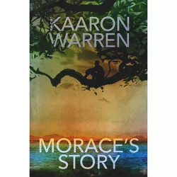 Morace's Story - by  Kaaron Warren (Paperback)