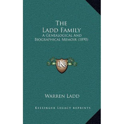 The Ladd Family - by  Warren Ladd (Hardcover)