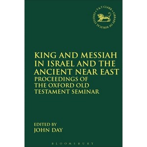 King and Messiah in Israel and the Ancient Near East - (Library of Hebrew Bible/Old Testament Studies) by  John Day (Paperback) - 1 of 1
