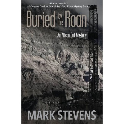 Buried by the Roan - (Allison Coil Mystery) by  Mark Stevens (Paperback)