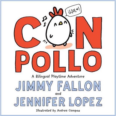 Con Pollo - by Jimmy Fallon &#38; Jennifer Lopez (Hardcover)