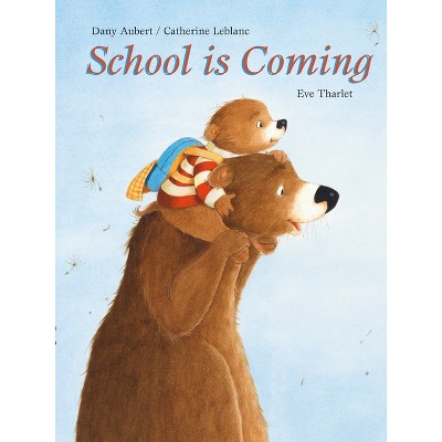 School Is Coming - by  Dany Aubert & Catherine Le Blanc (Hardcover)