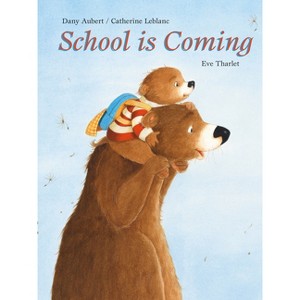School Is Coming - by  Dany Aubert & Catherine Le Blanc (Hardcover) - 1 of 1