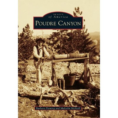 Poudre Canyon - (Images of America) by  Barbara Fleming (Paperback)
