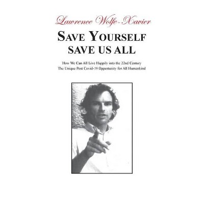 Save Yourself, Save Us All - by  Lawrence Wolfe-Xavier (Paperback)