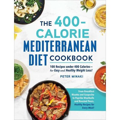 The 400-Calorie Mediterranean Diet Cookbook - by  Peter Minaki (Paperback)