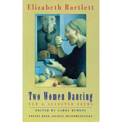 Two Women Dancing - by  Elizabeth Bartlett (Paperback)