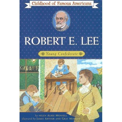 Robert E. Lee - (Childhood of Famous Americans (Paperback)) by  Helen Albee Monsell (Paperback)