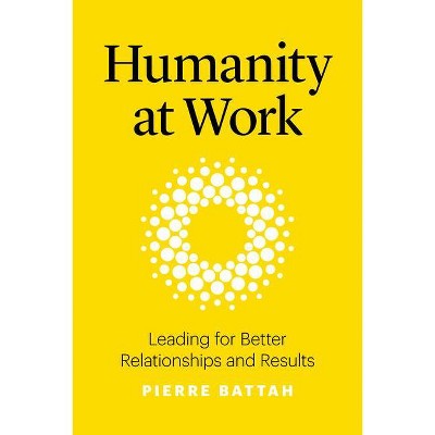 Humanity at Work - by  Pierre Battah (Hardcover)