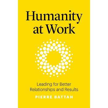 Humanity at Work - by  Pierre Battah (Hardcover)
