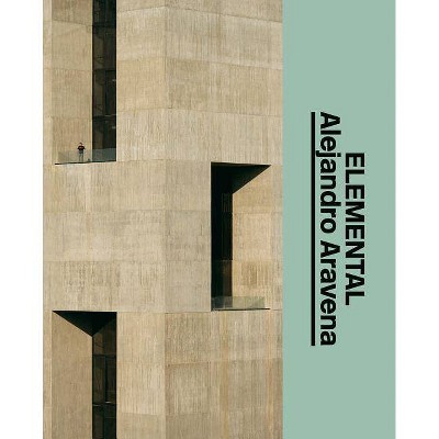 Alejandro Aravena: Elemental - by  Michael Holm (Hardcover)