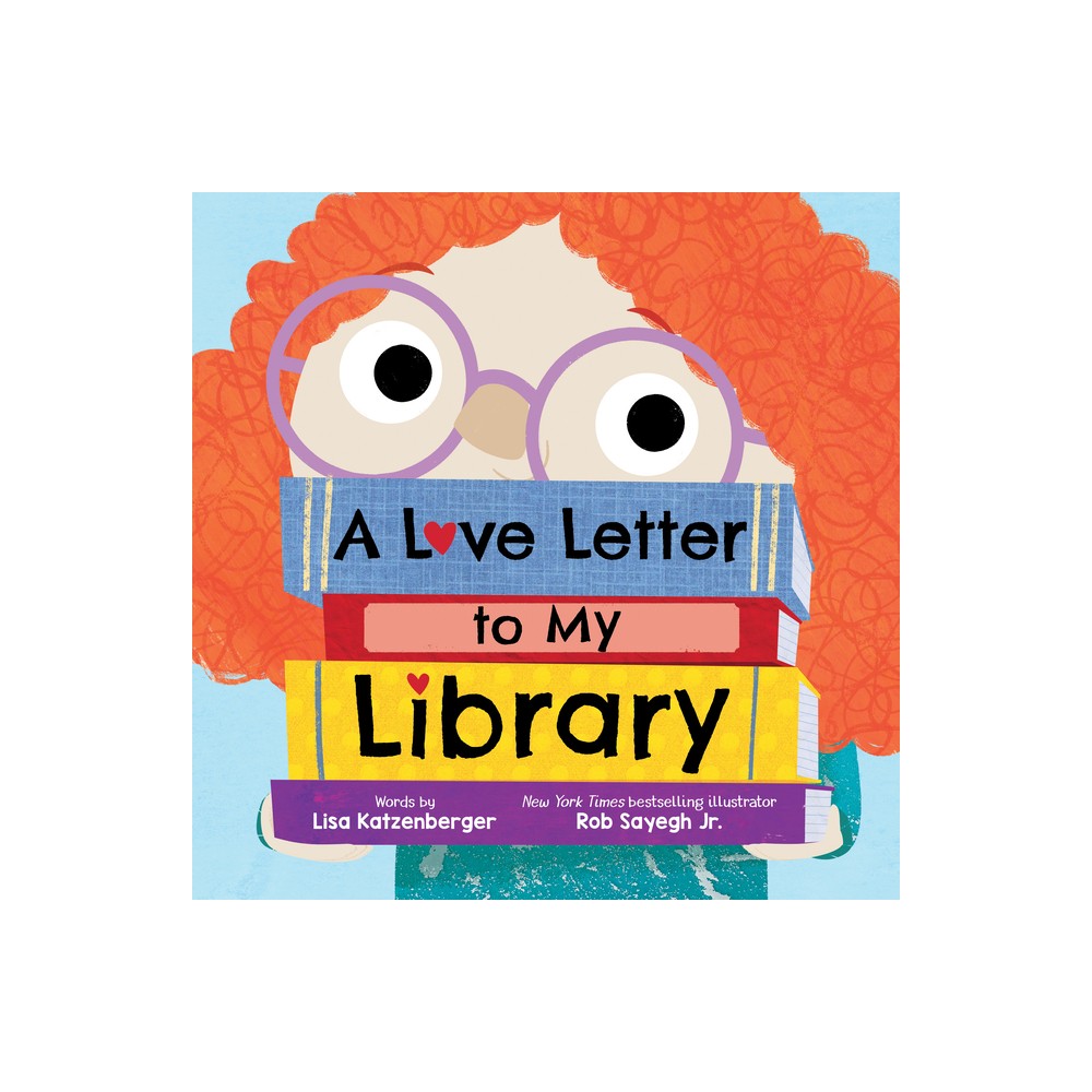 A Love Letter to My Library - by Lisa Katzenberger (Hardcover)