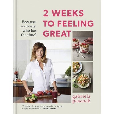 2 Weeks to Feeling Great - by  Gabriela Peacock (Hardcover)