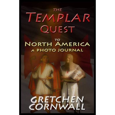 The Templar Quest to North America - by  Gretchen Cornwall (Paperback)