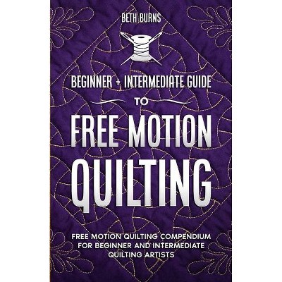 Free-Motion Quilting - by  Beth Burns (Paperback)