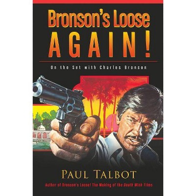 Bronson's Loose Again! On the Set with Charles Bronson - by  Paul Talbot (Paperback)