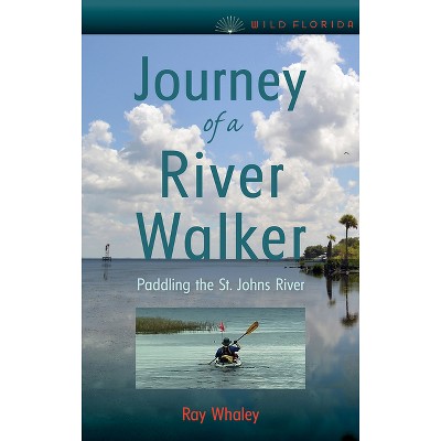 Journey of a River Walker - (Wild Florida) by  Ray Whaley (Paperback)
