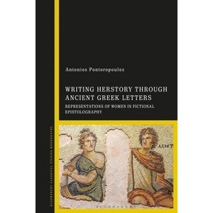 Writing Herstory through Ancient Greek Letters - by  Antonios Pontoropoulos (Hardcover) - 1 of 1