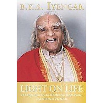 Light on Life - (Iyengar Yoga Books) by  B K S Iyengar & John J Evans & Douglas Abrams (Paperback)