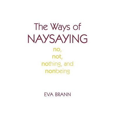 Ways of Naysaying - by  Eva Brann (Hardcover)