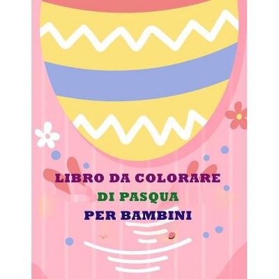 Libro Di Pasqua Da Colorare Per Bambini - by  Deeasy Books (Paperback)