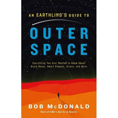 An Earthling's Guide to Outer Space - by  Bob McDonald (Hardcover)