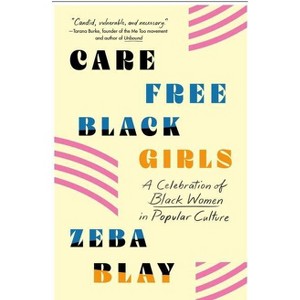 Carefree Black Girls - by Zeba Blay (Paperback) - 1 of 1