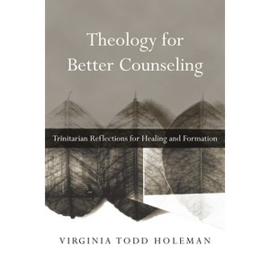 Theology for Better Counseling - (Christian Association for Psychological Studies Books) by  Virginia Todd Holeman (Paperback) - 1 of 1
