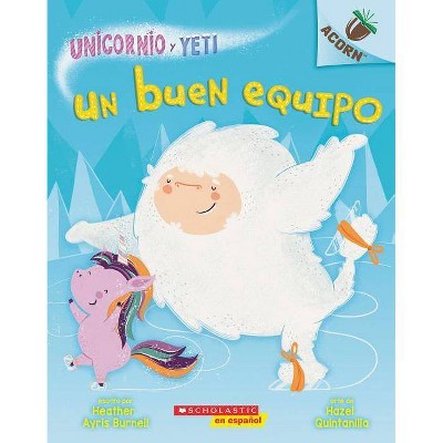 Un Unicornio Y Yeti 2: Un Buen Equipo (a Good Team) - by  Heather Ayris Burnell (Paperback)