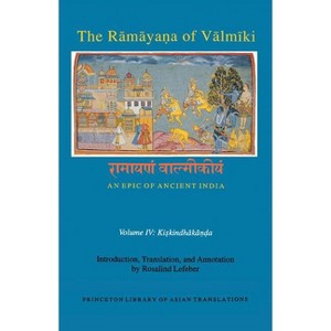 The Rāmāyaṇa of Vālmīki: An Epic of Ancient India, Volume IV - (Princeton Library of Asian Translations) (Paperback) - 1 of 1