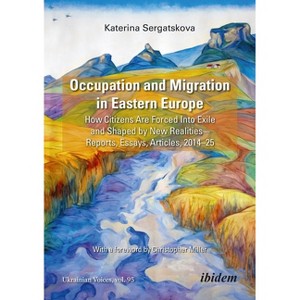 Occupation and Migration in Eastern Europe - (Ukrainian Voices) by  Katerina Sergatskova (Paperback) - 1 of 1