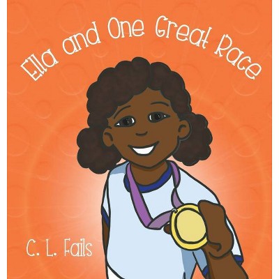 Ella and One Great Race - (Ella Books) by  C L Fails (Hardcover)