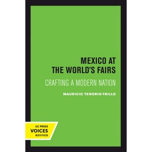 Mexico at the World's Fairs - (New Historicism: Studies in Cultural Poetics) by  Mauricio Tenorio-Trillo (Paperback) - 1 of 1