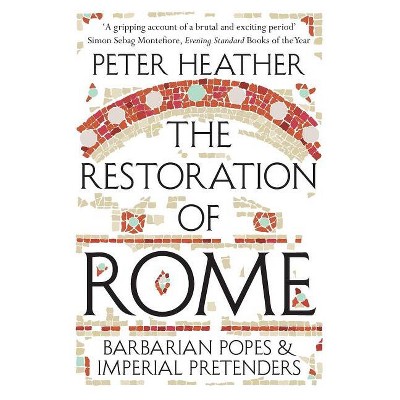 The Restoration of Rome - by  Peter Heather (Paperback)
