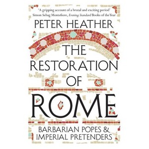 The Restoration of Rome - by  Peter Heather (Paperback) - 1 of 1