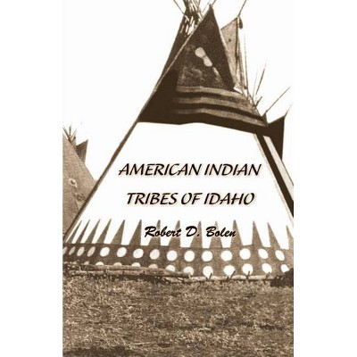 "American Indian Tribes of Idaho" - by  Robert David Bolen (Paperback)