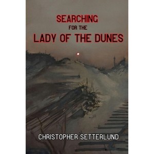Searching for the Lady of the Dunes - by  Christopher Setterlund (Paperback) - 1 of 1