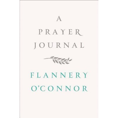 A Prayer Journal - by  Flannery O'Connor (Hardcover)