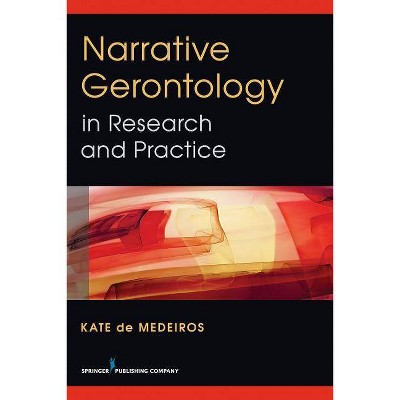 Narrative Gerontology in Research and Practice - by  Kate de Medeiros (Paperback)